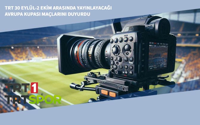 TRT 30 Eylül-2 Ekim Arasında Yayınlayacağı Avrupa Kupası Maçlarını Duyurdu