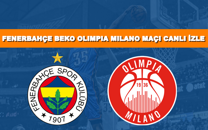 BEDAVA CANLI MAÇ İZLE Fenerbahçe Beko-Milano 20 Mart S Sport LİNK
