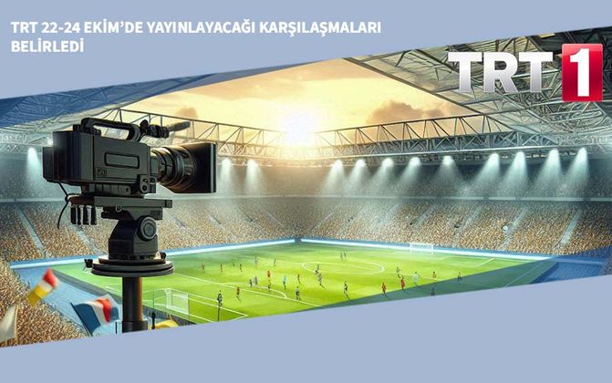 TRT 22-24 Ekim’de Yayınlayacağı Karşılaşmaları Belirledi