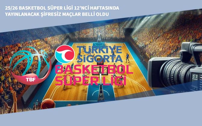 25/26 Basketbol Süper Ligi 12’nci Haftasında Yayınlanacak Şifresiz Maçlar Belli Oldu