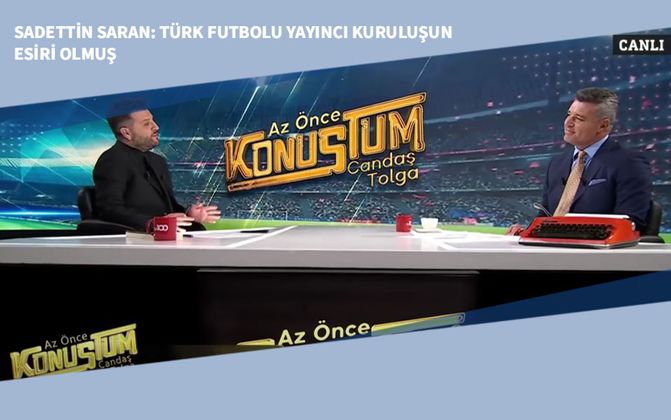 Sadettin Saran: Türk Futbolu Yayıncı Kuruluşun Esiri Olmuş Vaziyette