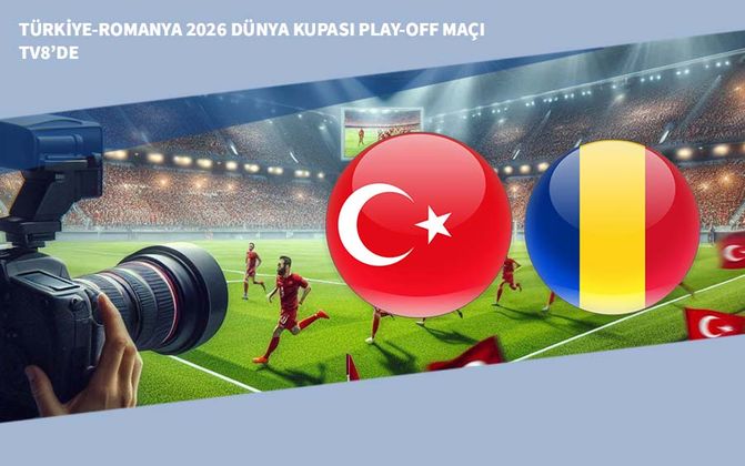 Türkiye-Romanya 2026 Dünya Kupası Play-Off Maçı TV8’de
