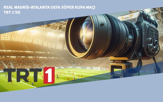 Real Madrid-Atalanta UEFA Süper Kupa Maçı TRT 1’de
