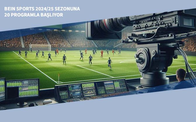 beIN Sports 2024/25 Sezonuna 20 Programla Başlıyor