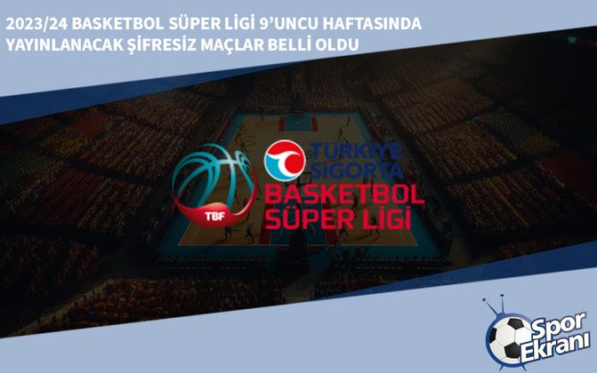 2023/24 Basketbol Süper Ligi 9’uncu Haftasında Yayınlanacak Şifresiz Maçlar Belli Oldu