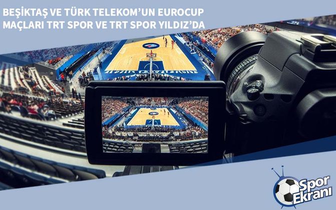 Beşiktaş ve Türk Telekom’un Eurocup Maçları TRT Spor ve TRT Spor Yıldız’da