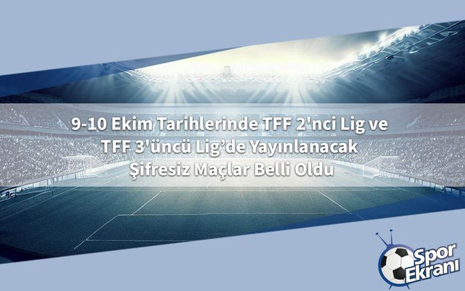 9-10 Ekim Tarihlerinde TFF 2'nci Lig ve TFF 3'üncü Lig’de Yayınlanacak Şifresiz Maçlar Belli Oldu
