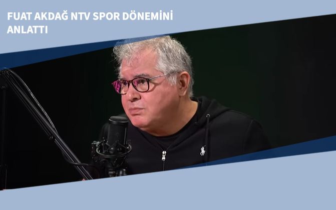 Fuat Akdağ NTV Spor Dönemini Anlattı