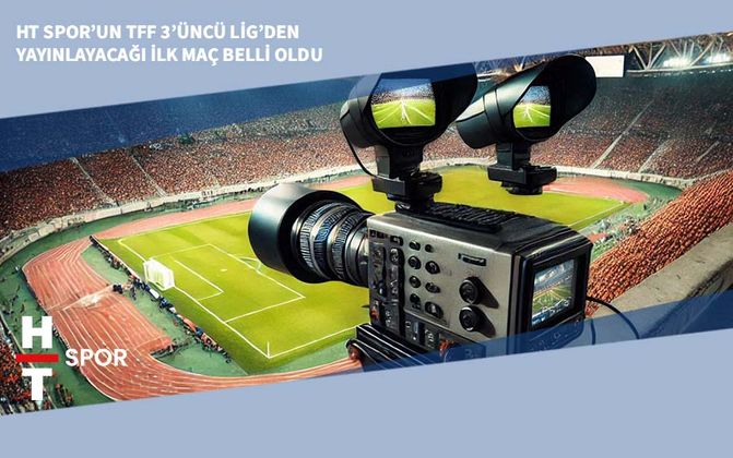 HT Spor’un TFF 3’üncü Lig’den Yayınlayacağı İlk Maç Belli Oldu