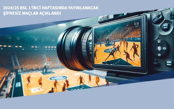 2024/25 BSL 1’inci Haftasında Yayınlanacak Şifresiz Maçlar Açıklandı