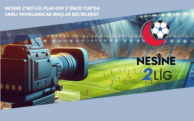 Nesine 2’nci Lig Play-Off 3’üncü Tur'da Canlı Yayınlanacak Maçlar Belirlendi