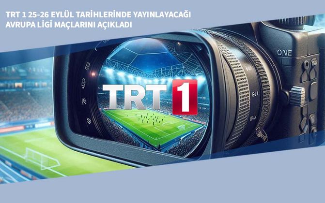 TRT 1 25-26 Eylül Tarihlerinde Yayınlayacağı Avrupa Ligi Maçlarını Açıkladı