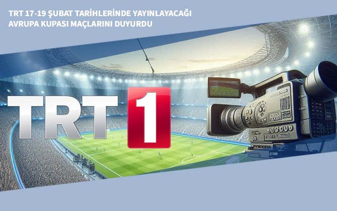 TRT 17-19 Şubat Tarihlerinde Yayınlayacağı Avrupa Kupası Maçlarını Duyurdu