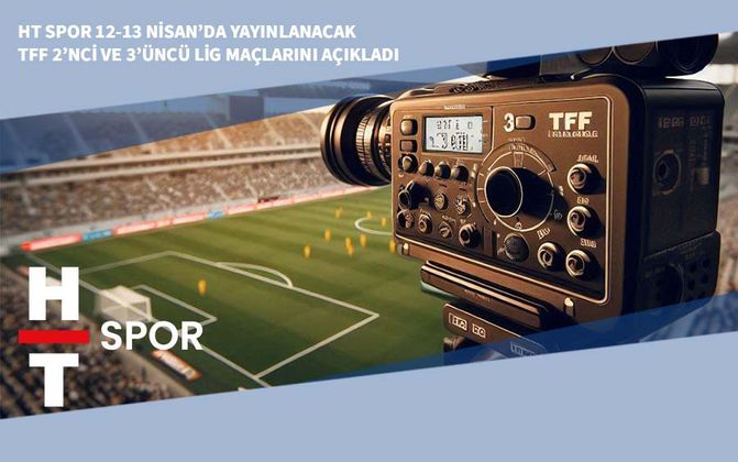 HT Spor 12-13 Nisan’da Yayınlanacak TFF 2’nci ve 3’üncü Lig Maçlarını Açıkladı