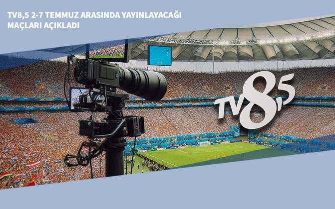 TV8,5 2-7 Temmuz Arasında Yayınlayacağı Maçları Açıkladı