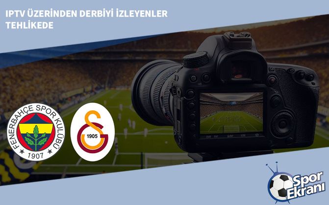 IPTV Üzerinden Derbiyi İzleyenler Tehlikede