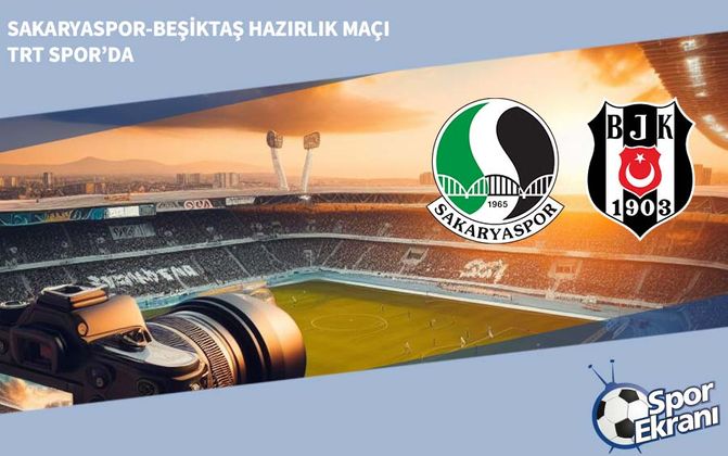 Sakaryaspor-Beşiktaş Hazırlık Maçı TRT Spor’da