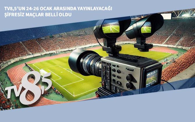 TV8,5’un 24-26 Ocak Arasında Yayınlayacağı Şifresiz Maçlar Belli Oldu