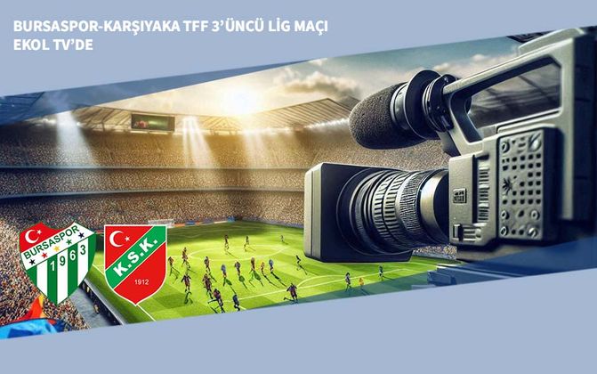 Bursaspor-Karşıyaka TFF 3’üncü Lig Maçı Ekol TV’de