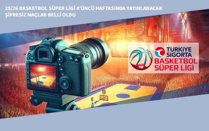 25/26 Basketbol Süper Ligi 4’üncü Haftasında Yayınlanacak Şifresiz Maçlar Belli Oldu