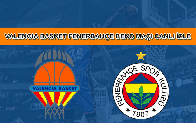 BEDAVA CANLI MAÇ İZLE Valencia-Fenerbahçe Beko 28 Ekim S SPORT LİNK