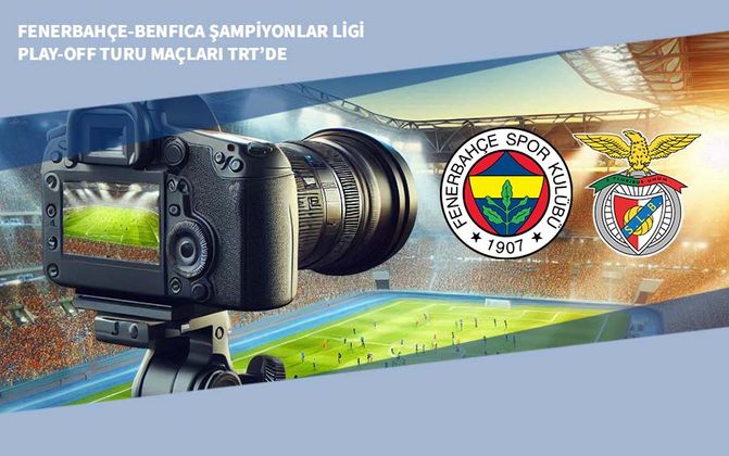 Fenerbahçe-Benfica Şampiyonlar Ligi Play-off Turu Maçları TRT’de