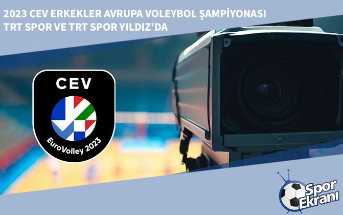 2023 CEV Erkekler Avrupa Voleybol Şampiyonası TRT Spor ve TRT Spor Yıldız’da