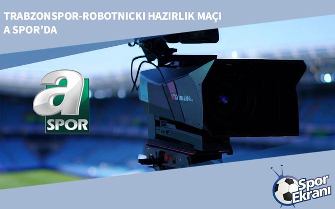 Trabzonspor-Robotnicki Hazırlık Maçı A Spor’da