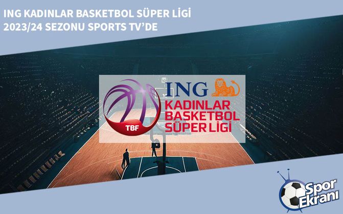 ING Kadınlar Basketbol Süper Ligi 2023/24 Sezonu Sports TV’de