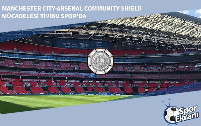 Manchester City-Arsenal Community Shield Mücadelesi Tivibu Spor’da
