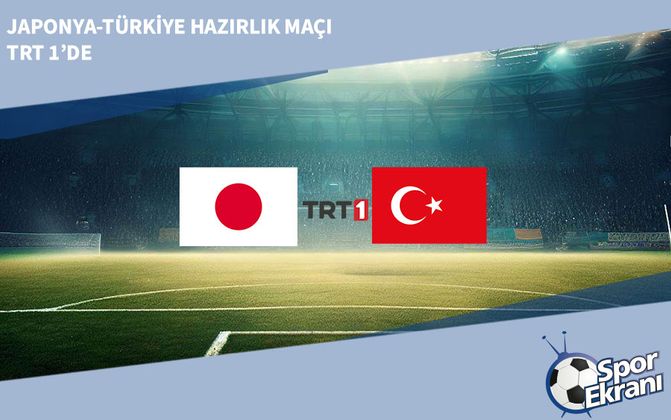 Japonya-Türkiye Hazırlık Maçı TRT 1’de