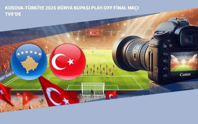 Kosova-Türkiye 2026 Dünya Kupası Play-Off Final Maçı TV8’de