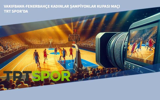 Vakıfbank-Fenerbahçe Kadınlar Şampiyonlar Kupası Maçı TRT Spor’da