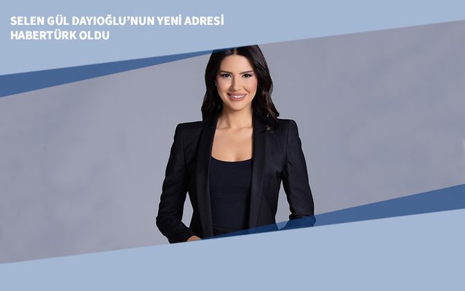 Selen Gül Dayıoğlu’nun Yeni Adresi Habertürk Oldu