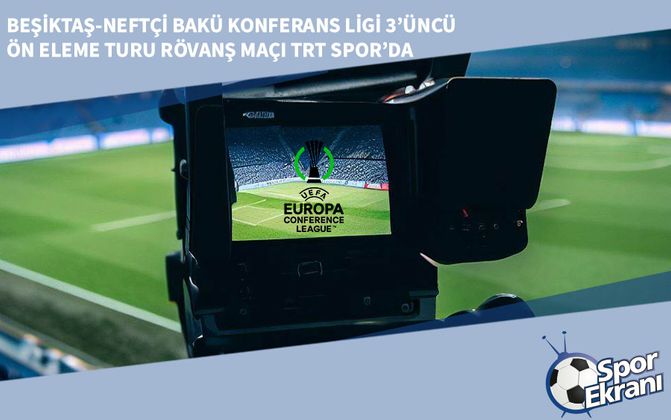 Beşiktaş-Neftçi Bakü Konferans Ligi 3’üncü Ön Eleme Turu Rövanş Maçı TRT Spor’da