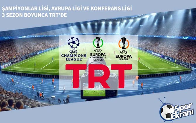 Şampiyonlar Ligi, Avrupa Ligi ve Konferans Ligi 3 Sezon Boyunca TRT’de