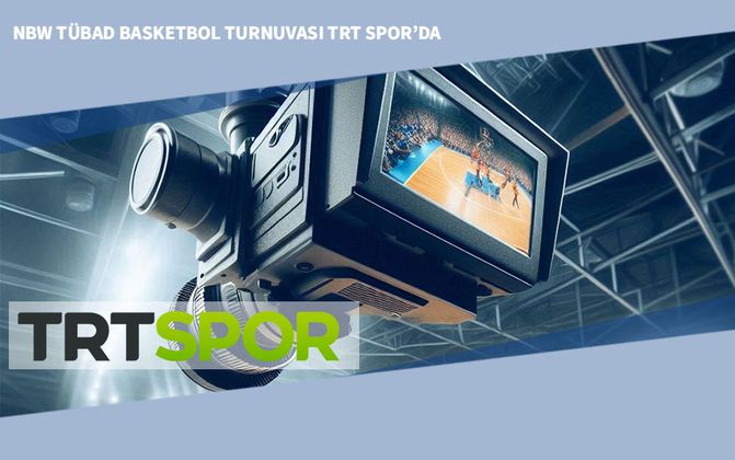 NBW Tübad Basketbol Turnuvası TRT Spor’da