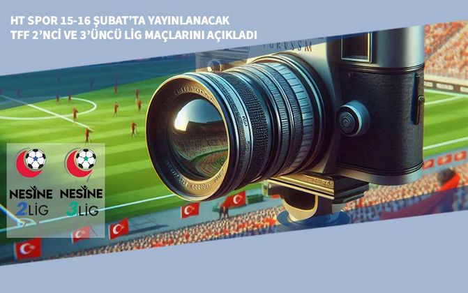HT Spor 15-16 Şubat’ta Yayınlanacak TFF 2’nci ve 3’üncü Lig Maçlarını Açıkladı