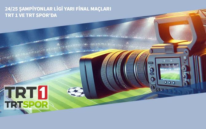 24/25 Şampiyonlar Ligi Yarı Final Maçları TRT 1 ve TRT Spor’da