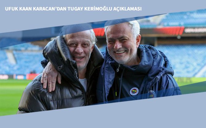 Ufuk Kaan Karacan’dan Tugay Kerimoğlu Açıklaması