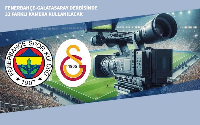 Fenerbahçe-Galatasaray Derbisinde 32 Farklı Kamera Kullanılacak