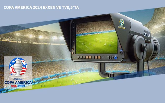 Copa America 2024 EXXEN ve TV8,5’ta