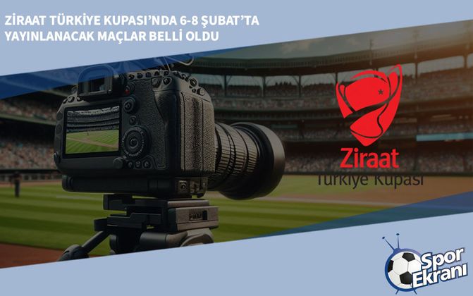 Ziraat Türkiye Kupası’nda 6-8 Şubat'ta Yayınlanacak Maçlar Belli Oldu