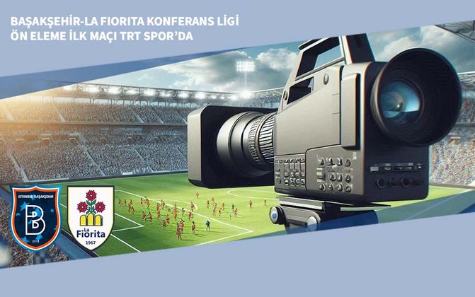 Başakşehir-La Fiorita Konferans Ligi Ön Eleme İlk Maçı TRT Spor’da