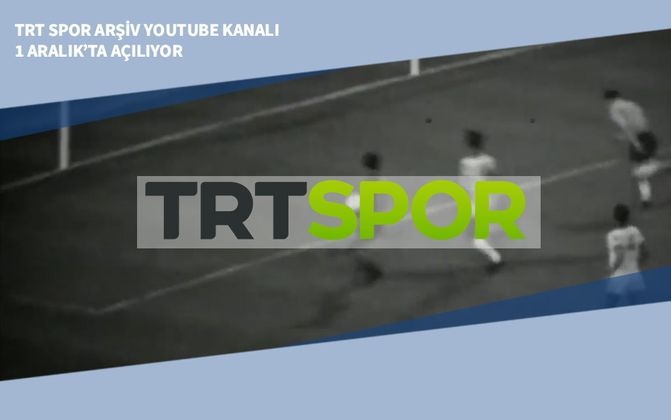 TRT Spor Arşiv YouTube Kanalı 1 Aralık’ta Açılıyor