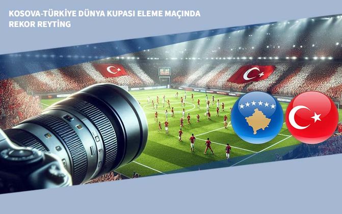Kosova-Türkiye Dünya Kupası Eleme Maçında Rekor Reyting