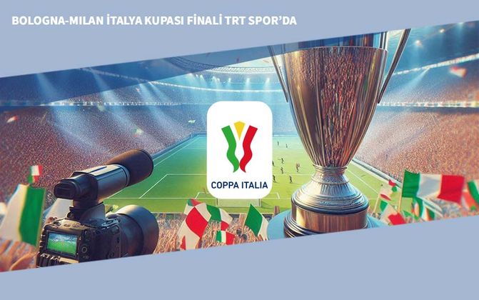 Bologna-Milan İtalya Kupası Finali TRT Spor’da