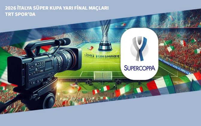 2026 İtalya Süper Kupa Yarı Final Maçları TRT Spor’da