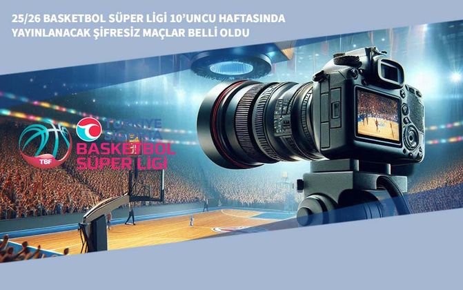 25/26 Basketbol Süper Ligi 10’uncu Haftasında Yayınlanacak Şifresiz Maçlar Belli Oldu