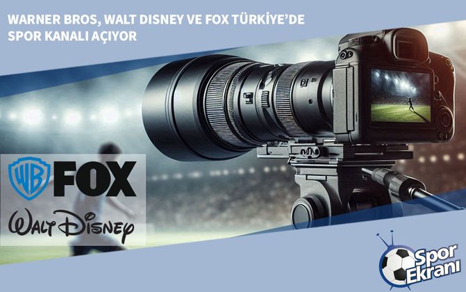 Warner Bros, Walt Disney ve FOX Türkiye’de Spor Kanalı Açıyor